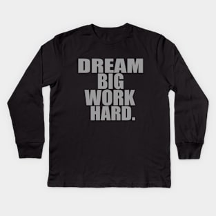 Dream big work hard Kids Long Sleeve T-Shirt